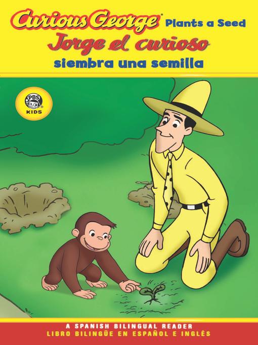 Title details for Jorge el curioso siembra una semilla/Curious George Plants a Seed Bilingual Ed by H. A. Rey - Available